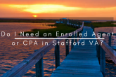 Do I Need an Enrolled Agent or CPA in Stafford VA?